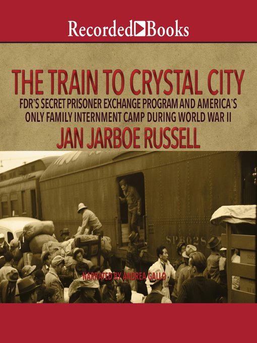 Title details for The Train to Crystal City by Jan Jarboe Russell - Available